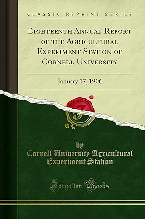 Seller image for Eighteenth Annual Report of the Agricultural Experiment Station of Cornell for sale by Forgotten Books