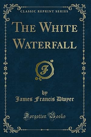 Image du vendeur pour The White Waterfall (Classic Reprint) mis en vente par Forgotten Books