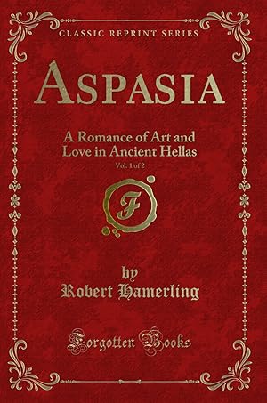 Seller image for Aspasia, Vol. 1 of 2: A Romance of Art and Love in Ancient Hellas for sale by Forgotten Books