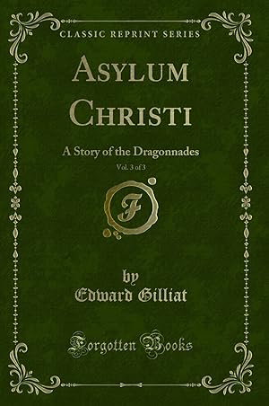 Imagen del vendedor de Asylum Christi, Vol. 3 of 3: A Story of the Dragonnades (Classic Reprint) a la venta por Forgotten Books