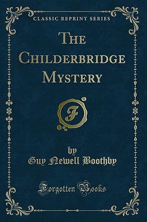 Image du vendeur pour The Childerbridge Mystery (Classic Reprint) mis en vente par Forgotten Books