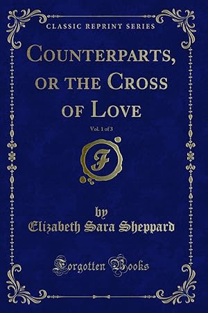 Seller image for Counterparts, or the Cross of Love, Vol. 1 of 3 (Classic Reprint) for sale by Forgotten Books