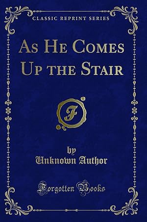 Bild des Verkufers fr As He Comes Up the Stair (Classic Reprint) zum Verkauf von Forgotten Books