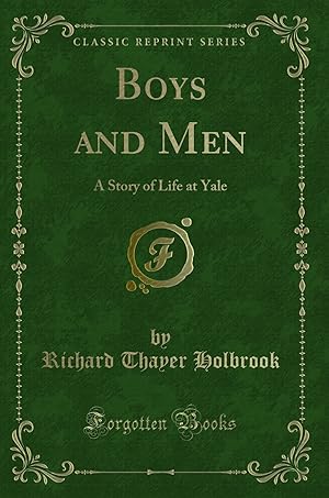 Image du vendeur pour Boys and Men: A Story of Life at Yale (Classic Reprint) mis en vente par Forgotten Books