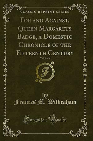 Bild des Verkufers fr For and Against, Queen Margarets Badge, a Domestic Chronicle of the Fifteenth zum Verkauf von Forgotten Books