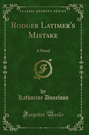 Seller image for Rodger Latimer's Mistake: A Novel (Classic Reprint) for sale by Forgotten Books