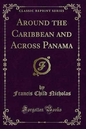 Imagen del vendedor de Around the Caribbean and Across Panama (Classic Reprint) a la venta por Forgotten Books