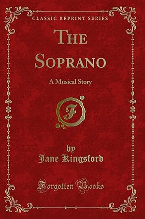 Seller image for The Soprano: A Musical Story (Classic Reprint) for sale by Forgotten Books