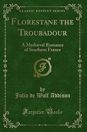 Bild des Verkufers fr Florestane the Troubadour: A Mediæval Romance of Southern France zum Verkauf von Forgotten Books