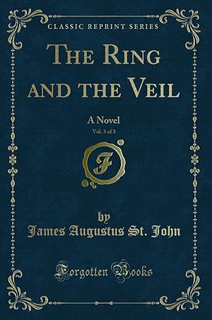 Bild des Verkufers fr The Ring and the Veil, Vol. 3 of 3: A Novel (Classic Reprint) zum Verkauf von Forgotten Books