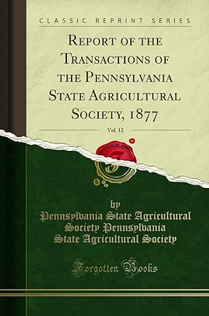 Image du vendeur pour Report of the Transactions of the Pennsylvania State Agricultural Society, 1877 mis en vente par Forgotten Books
