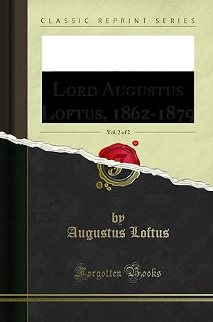 Seller image for The Diplomatic Reminiscences of Lord Augustus Loftus, 1862-1879, Vol. 2 of 2 for sale by Forgotten Books