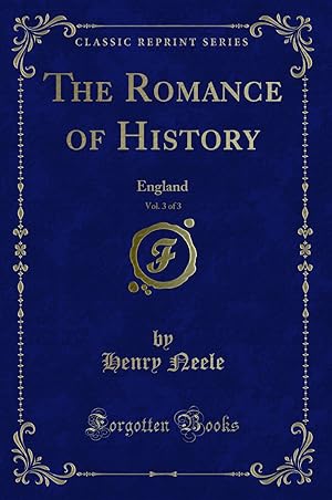 Seller image for The Romance of History, Vol. 3 of 3: England (Classic Reprint) for sale by Forgotten Books