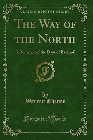 Imagen del vendedor de The Way of the North: A Romance of the Days of Baranof (Classic Reprint) a la venta por Forgotten Books