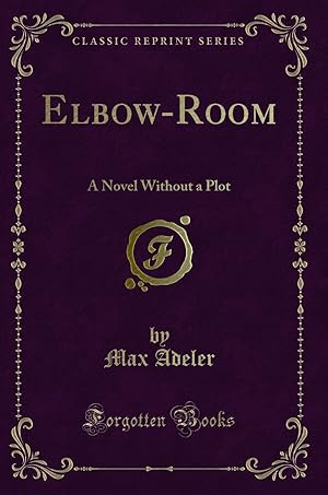 Seller image for Elbow-Room: A Novel Without a Plot (Classic Reprint) for sale by Forgotten Books
