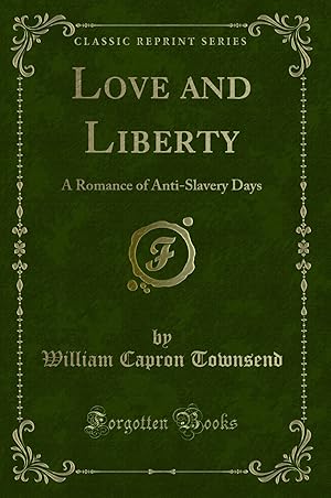 Image du vendeur pour Love and Liberty: A Romance of Anti-Slavery Days (Classic Reprint) mis en vente par Forgotten Books