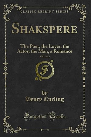 Immagine del venditore per Shakspere, Vol. 2 of 3: The Poet, the Lover, the Actor, the Man, a Romance venduto da Forgotten Books