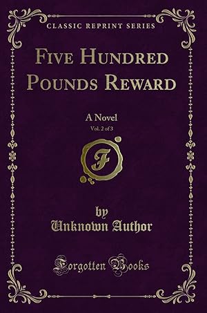 Image du vendeur pour Five Hundred Pounds Reward, Vol. 2 of 3: A Novel (Classic Reprint) mis en vente par Forgotten Books