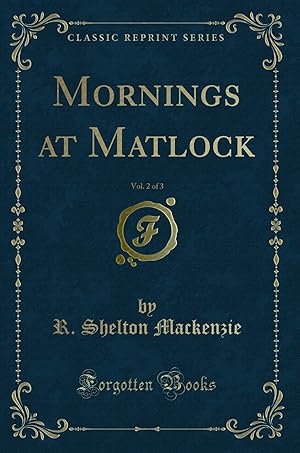 Image du vendeur pour Mornings at Matlock, Vol. 2 of 3 (Classic Reprint) mis en vente par Forgotten Books