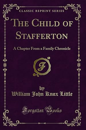 Image du vendeur pour The Child of Stafferton: A Chapter From a Family Chronicle (Classic Reprint) mis en vente par Forgotten Books