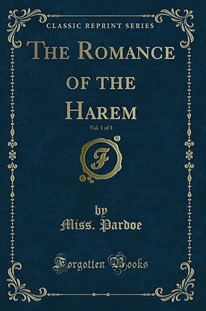 Image du vendeur pour The Romance of the Harem, Vol. 1 of 3 (Classic Reprint) mis en vente par Forgotten Books