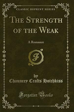 Image du vendeur pour The Strength of the Weak: A Romance (Classic Reprint) mis en vente par Forgotten Books