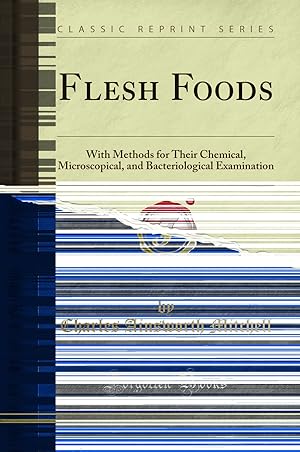 Bild des Verkufers fr Flesh Foods: With Methods for Their Chemical, Microscopical (Classic Reprint) zum Verkauf von Forgotten Books