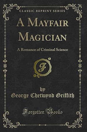 Imagen del vendedor de A Mayfair Magician: A Romance of Criminal Science (Classic Reprint) a la venta por Forgotten Books