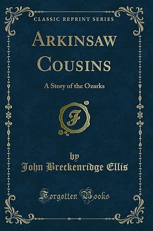 Seller image for Arkinsaw Cousins: A Story of the Ozarks (Classic Reprint) for sale by Forgotten Books