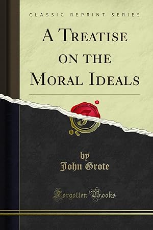 Seller image for A Treatise on the Moral Ideals (Classic Reprint) for sale by Forgotten Books