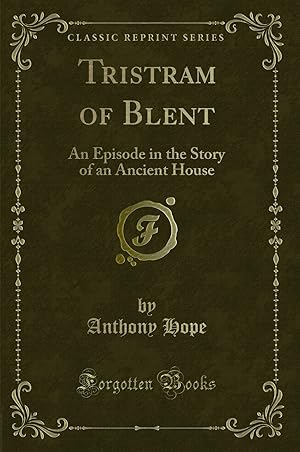 Seller image for Tristram of Blent: An Episode in the Story of an Ancient House for sale by Forgotten Books