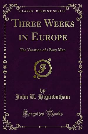 Seller image for Three Weeks in Europe: The Vacation of a Busy Man (Classic Reprint) for sale by Forgotten Books