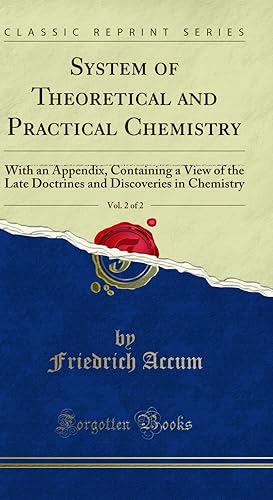 Image du vendeur pour System of Theoretical and Practical Chemistry, Vol. 2 of 2: With an Appendix mis en vente par Forgotten Books
