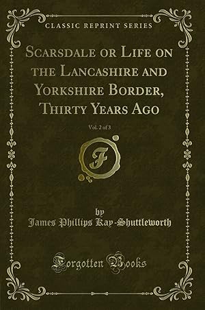 Imagen del vendedor de Scarsdale or Life on the Lancashire and Yorkshire Border, Thirty Years Ago, Vol a la venta por Forgotten Books