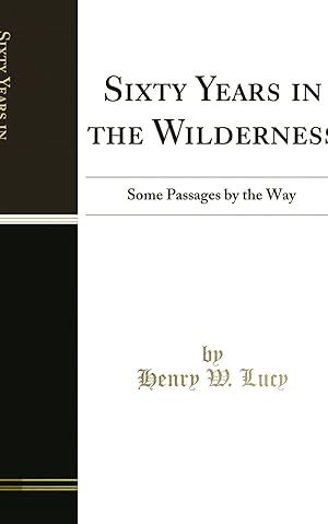 Imagen del vendedor de Sixty Years in the Wilderness: Some Passages by the Way (Classic Reprint) a la venta por Forgotten Books