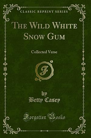 Immagine del venditore per The Wild White Snow Gum: Collected Verse (Classic Reprint) venduto da Forgotten Books