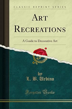 Seller image for Art Recreations: A Guide to Decorative Art (Classic Reprint) for sale by Forgotten Books