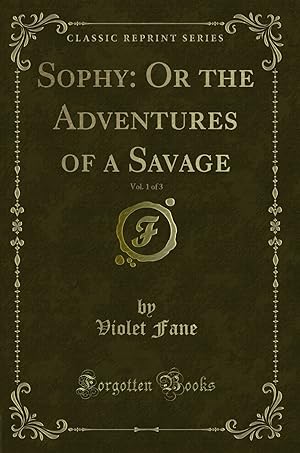 Imagen del vendedor de Sophy: Or the Adventures of a Savage, Vol. 1 of 3 (Classic Reprint) a la venta por Forgotten Books