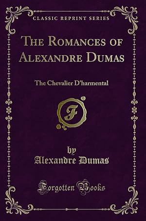 Bild des Verkufers fr The Romances of Alexandre Dumas: The Chevalier D'harmental (Classic Reprint) zum Verkauf von Forgotten Books