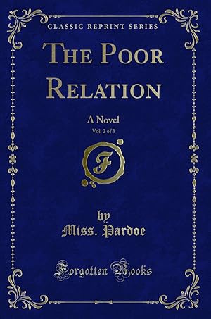 Image du vendeur pour The Poor Relation, Vol. 2 of 3: A Novel (Classic Reprint) mis en vente par Forgotten Books