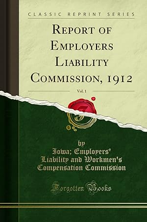 Bild des Verkufers fr Report of Employers Liability Commission, 1912, Vol. 1 (Classic Reprint) zum Verkauf von Forgotten Books