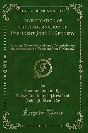 Seller image for Investigation of the Assassination of President John F. Kennedy, Vol. 7 for sale by Forgotten Books