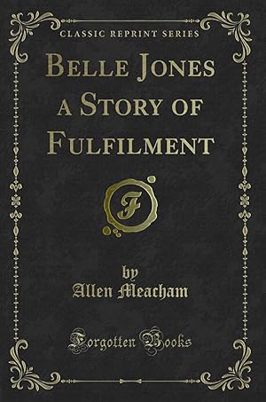 Seller image for Belle Jones a Story of Fulfilment (Classic Reprint) for sale by Forgotten Books