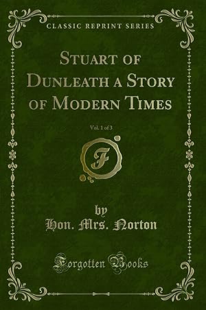 Imagen del vendedor de Stuart of Dunleath a Story of Modern Times, Vol. 1 of 3 (Classic Reprint) a la venta por Forgotten Books