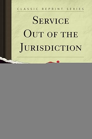 Imagen del vendedor de Service Out of the Jurisdiction (Classic Reprint) a la venta por Forgotten Books
