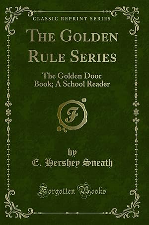 Imagen del vendedor de The Golden Rule Series: The Golden Door Book; A School Reader (Classic Reprint) a la venta por Forgotten Books