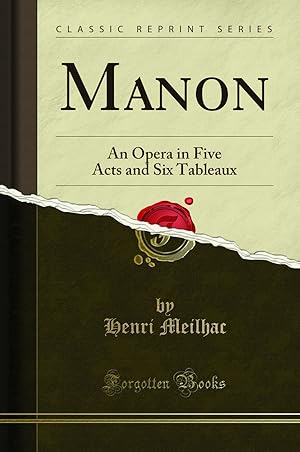 Image du vendeur pour Manon: An Opera in Five Acts and Six Tableaux (Classic Reprint) mis en vente par Forgotten Books