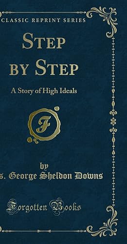 Imagen del vendedor de Step by Step: A Story of High Ideals (Classic Reprint) a la venta por Forgotten Books