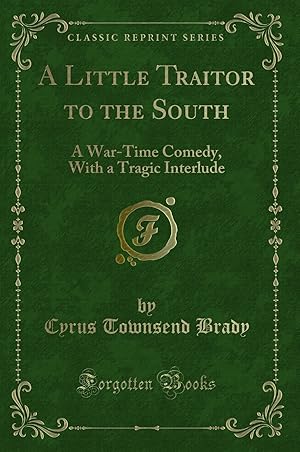 Seller image for A Little Traitor to the South: A War-Time Comedy, With a Tragic Interlude for sale by Forgotten Books