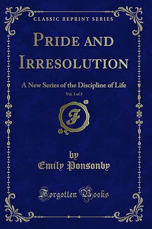 Seller image for Pride and Irresolution, Vol. 1 of 3: A New Series of the Discipline of Life for sale by Forgotten Books